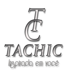 TC TACHIC INSPIRADA EM VOCÊ