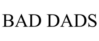 BAD DADS