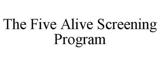 THE FIVE ALIVE SCREENING PROGRAM