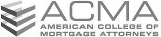 ACMA AMERICAN COLLEGE OF MORTGAGE ATTORNEYS