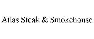 ATLAS STEAK & SMOKEHOUSE