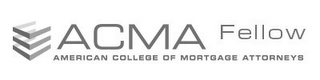 ACMA FELLOW AMERICAN COLLEGE OF MORTGAGE ATTTORNEYS