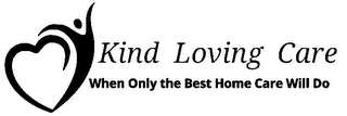 KIND LOVING CARE WHEN ONLY THE BEST HOME CARE WILL DO