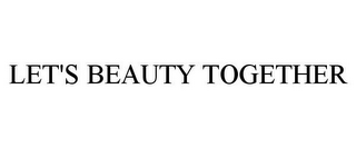 LET'S BEAUTY TOGETHER