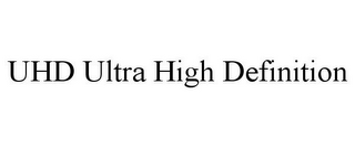 UHD ULTRA HIGH DEFINITION