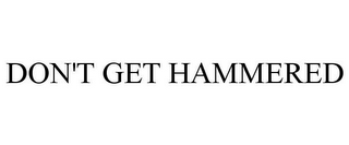 DON'T GET HAMMERED