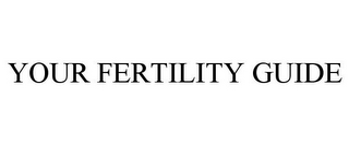 YOUR FERTILITY GUIDE