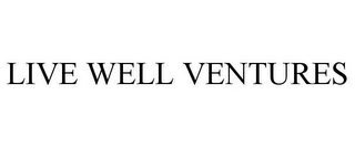 LIVE WELL VENTURES