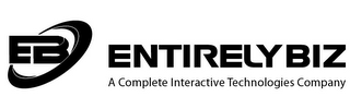 EB, ENTIRELYBIZ, A COMPLETE INTERACTIVETECHNOLOGIES COMPANY