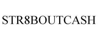 STR8BOUTCASH