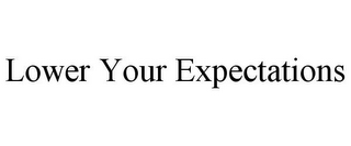 LOWER YOUR EXPECTATIONS