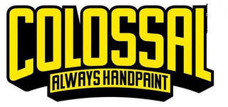 COLOSSAL ALWAYS HANDPAINT