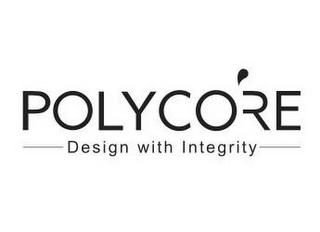 POLYCO'RE DESIGN WITH INTEGRITY