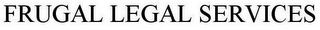 FRUGAL LEGAL SERVICES
