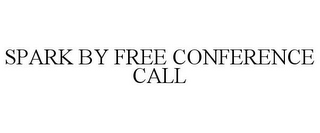 SPARK BY FREE CONFERENCE CALL