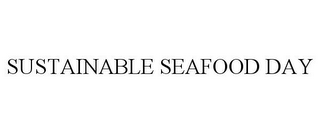 SUSTAINABLE SEAFOOD DAY