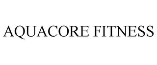 AQUACORE FITNESS