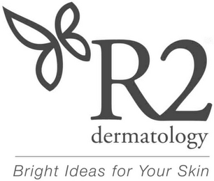 R2 DERMATOLOGY BRIGHT IDEAS FOR YOUR SKIN