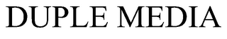 DUPLE MEDIA