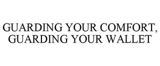 GUARDING YOUR COMFORT, GUARDING YOUR WALLET