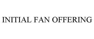 INITIAL FAN OFFERING