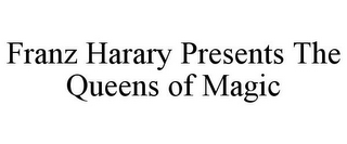 FRANZ HARARY PRESENTS THE QUEENS OF MAGIC