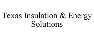 TEXAS INSULATION & ENERGY SOLUTIONS