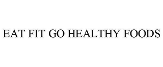 EAT FIT GO HEALTHY FOODS