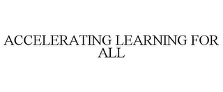 ACCELERATING LEARNING FOR ALL