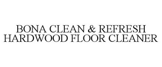 BONA CLEAN & REFRESH HARDWOOD FLOOR CLEANER