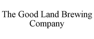 THE GOOD LAND BREWING COMPANY