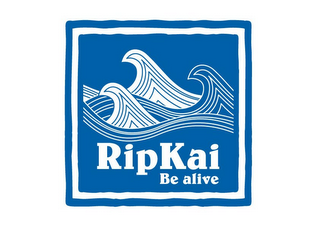 RIPKAI BE ALIVE