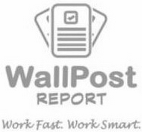 WALLPOST REPORT WORK FAST. WORK SMART.