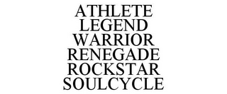 ATHLETE LEGEND WARRIOR RENEGADE ROCKSTAR SOULCYCLE