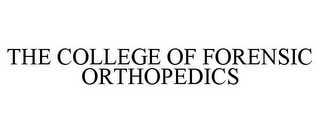 THE COLLEGE OF FORENSIC ORTHOPEDICS