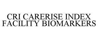 CRI CARERISE INDEX FACILITY BIOMARKERS