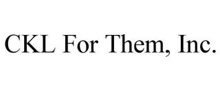 CKL FOR THEM, INC.