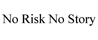 NO RISK NO STORY