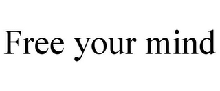 FREE YOUR MIND
