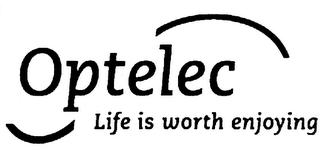 OPTELEC LIFE IS WORTH ENJOYING