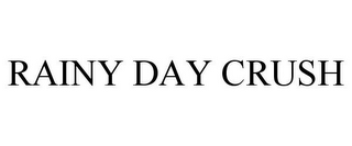 RAINY DAY CRUSH