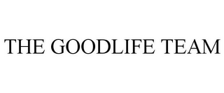 THE GOODLIFE TEAM