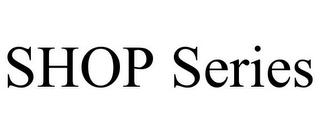 SHOP SERIES
