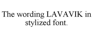 THE WORDING LAVAVIK IN STYLIZED FONT.