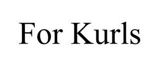 FOR KURLS