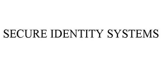 SECURE IDENTITY SYSTEMS