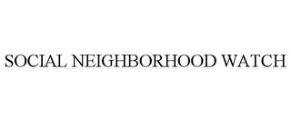 SOCIAL NEIGHBORHOOD WATCH