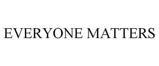 EVERYONE MATTERS