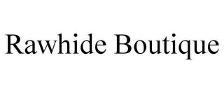 RAWHIDE BOUTIQUE