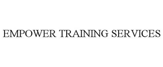 EMPOWER TRAINING SERVICES